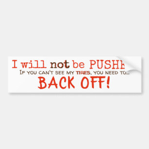 Don't Push me - Back Off Bumper Sticker