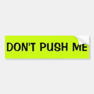 DON'T PUSH ME BUMPER STICKER