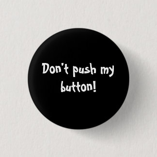 Don't push my button! 3 cm round badge