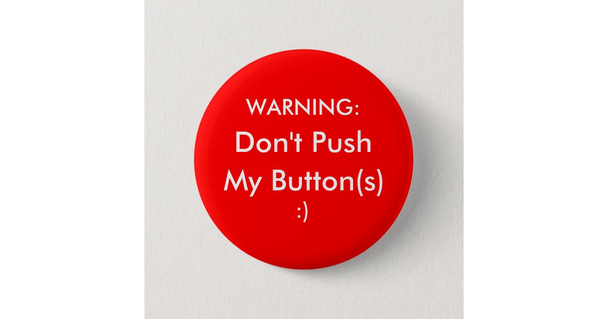 Don't Push My Buttons! 6 Cm Round Badge Zazzle