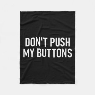 Don't Push My Buttons, Funny, Jokes, Sarcastic  Fleece Blanket