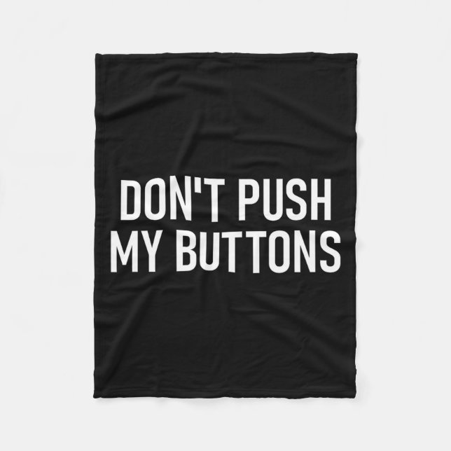 Don't Push My Buttons, Funny, Jokes, Sarcastic  Fleece Blanket (Front)