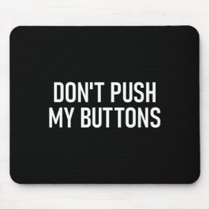 Don't Push My Buttons, Funny, Jokes, Sarcastic  Mouse Mat