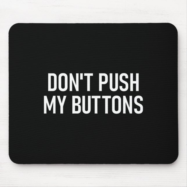 Don't Push My Buttons, Funny, Jokes, Sarcastic  Mouse Mat (Front)