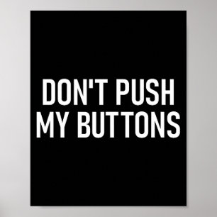 Don't Push My Buttons, Funny, Jokes, Sarcastic  Poster