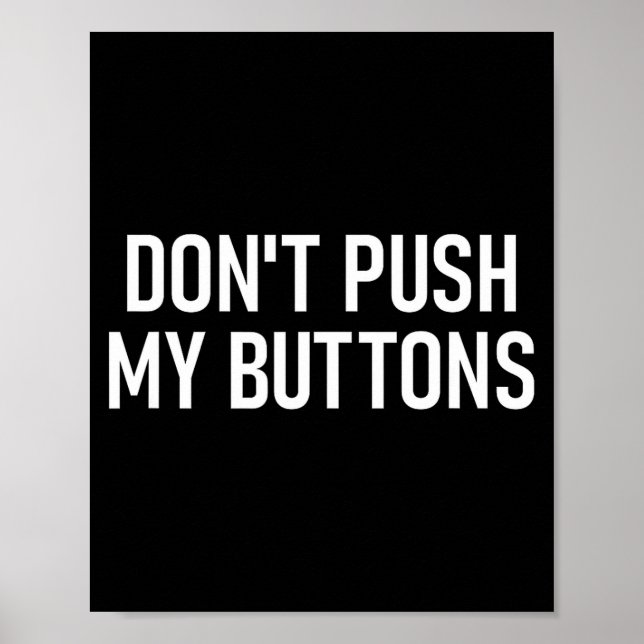 Don't Push My Buttons, Funny, Jokes, Sarcastic  Poster (Front)