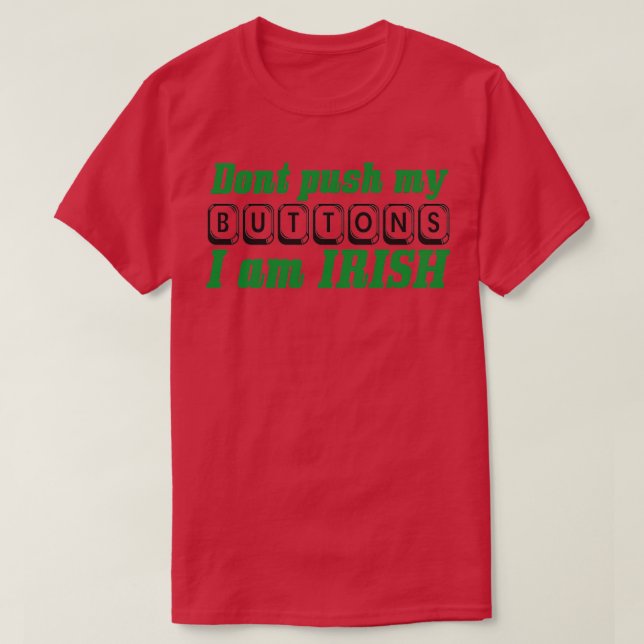 Dont push my buttons I am IRISH T-Shirt (Design Front)