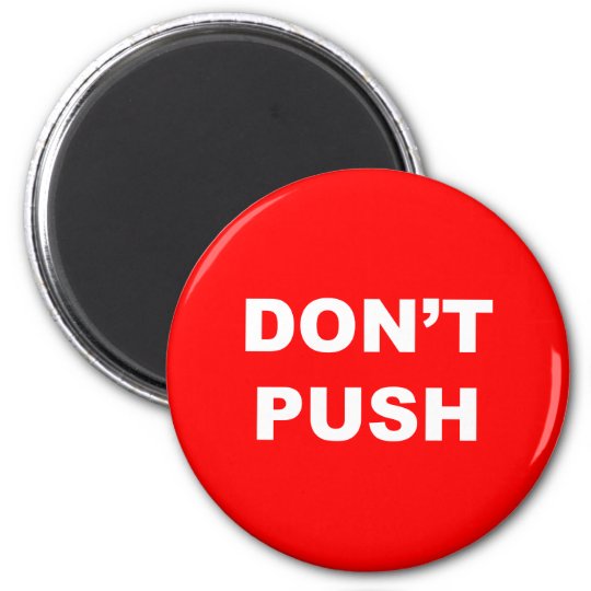 Don T Push Red Button Magnet Zazzle Co Uk
