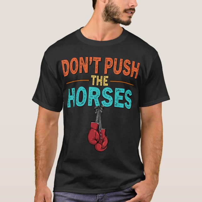 Dont Push The Horses Dont Push Horses T-Shirt (Front)