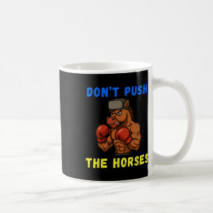 Don't Push The Horses Funny Don't Push The Horses Coffee Mug