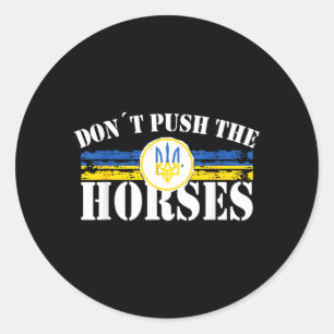 Dont Push The Horses - Funny Meme Quote For Classic Round Sticker
