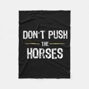 Dont Push The Horses Funny Meme Quote For Fleece Blanket