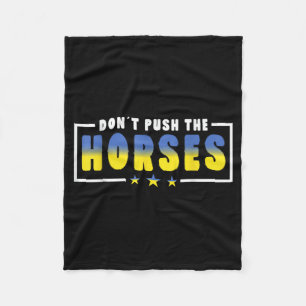 Dont Push The Horses - Funny Meme Quote For Fleece Blanket