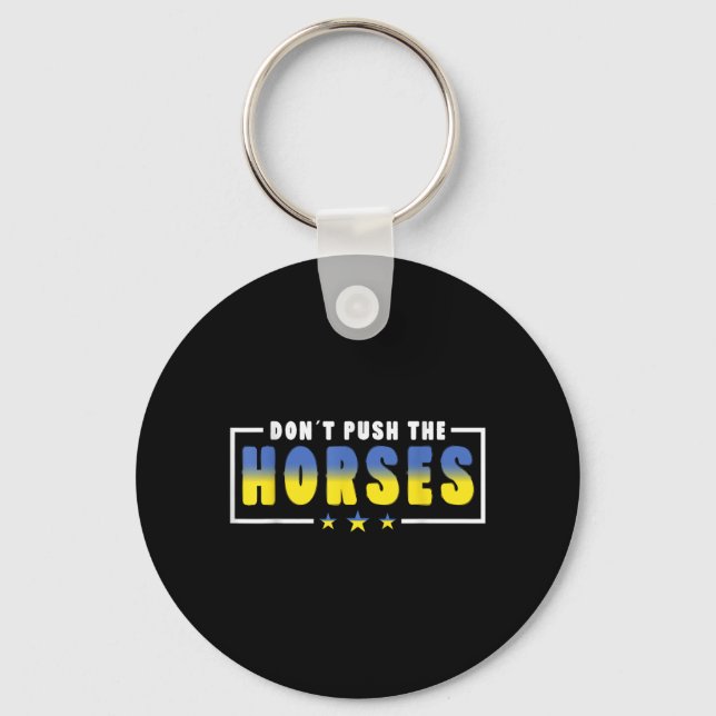 Dont Push The Horses - Funny Meme Quote For Key Ring (Front)