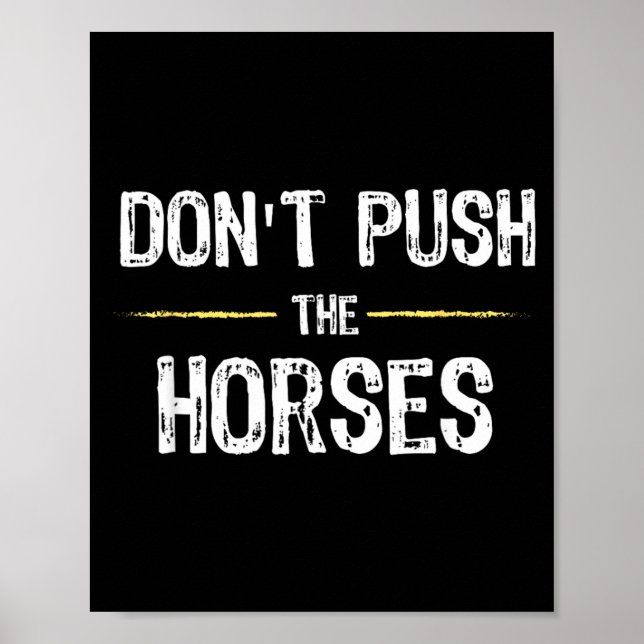 Dont Push The Horses Funny Meme Quote For Poster (Front)