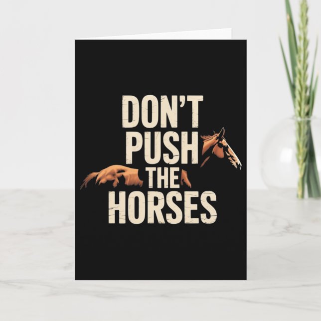 Don't Push The Horses - Funny Meme Quote For Sarca Card (Front)