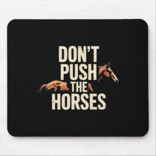 Don't Push The Horses - Funny Meme Quote For Sarca Mouse Mat