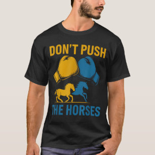 Don't Push The Horses gloves boxing horses lovers  T-Shirt