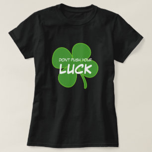 Don't Push Your Luck St. Patrick's Day Shamrock T-Shirt