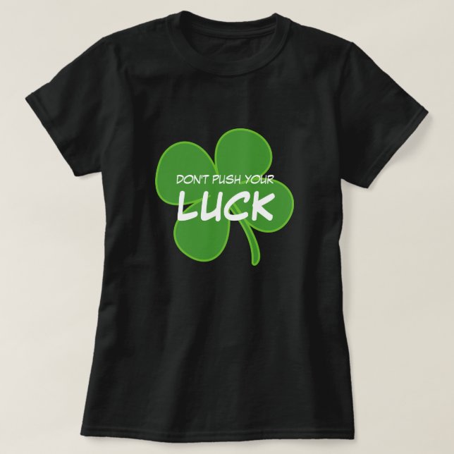 Don't Push Your Luck St. Patrick's Day Shamrock T-Shirt (Design Front)