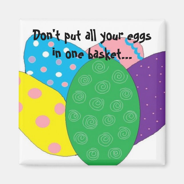 Don't put all your eggs in one basket... magnet (Front)
