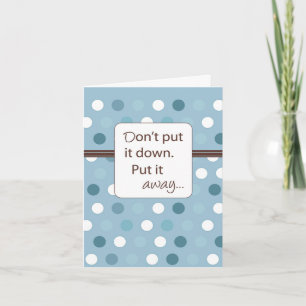 Don't Put it Down, Put it Away. Card