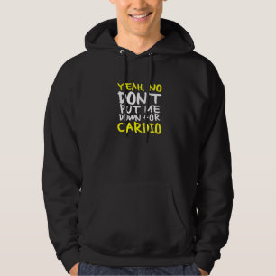 Don't Put Me Down For Cardio Exercise Saying Hoodie