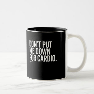 Don't put me down for cardio - - Gym Humour Two-Tone Coffee Mug