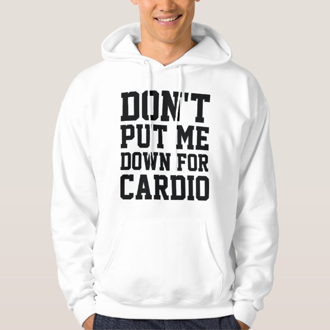 Don't Put Me Down For Cardio Hoodie (Front)