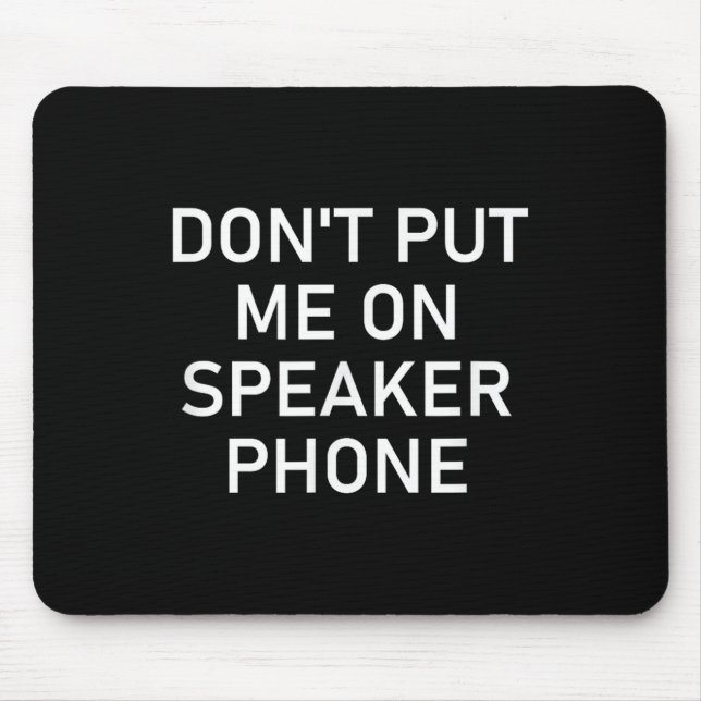 Don't Put Me On Speaker Phone, Funny Joke, Sarcast Mouse Mat (Front)