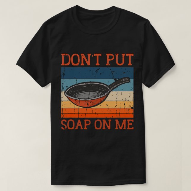 Dont Put Soap On Me Frying Pan Skillet Cookware T-Shirt (Design Front)