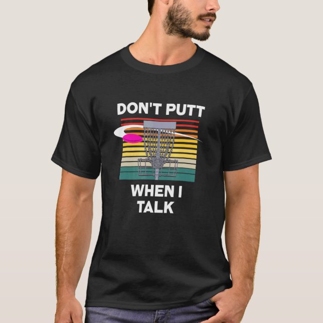 Dont Putt When I Talk Disc Golf Sports Disc Golfer T-Shirt (Front)