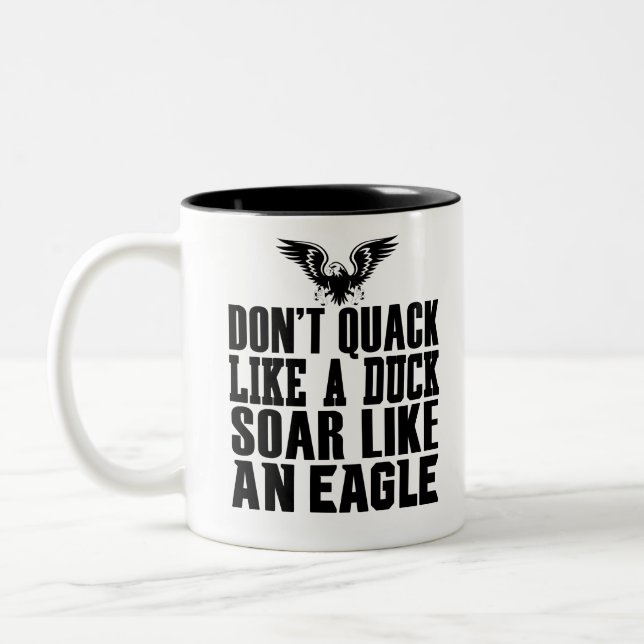 Don't Quack Like A Duck Soar Like An Eagle Two-Tone Coffee Mug (Left)