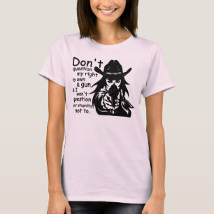 Don't Question My Right To Own A Gun T-Shirt