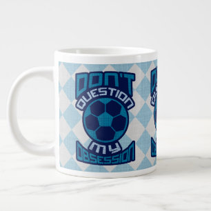 Don't Question My Soccer Obsession Large Coffee Mug