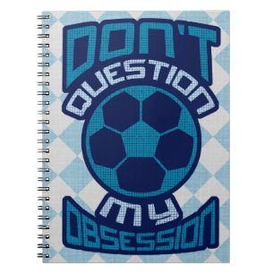 Don't Question My Soccer Obsession Notepad Notebook