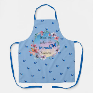 Don't Quit Before Miracle Happens   Blue Floral  Apron