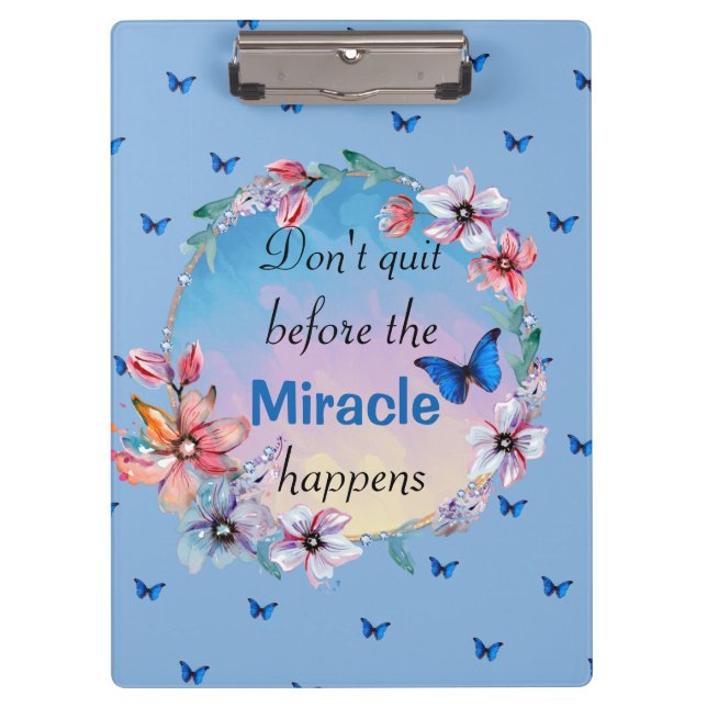 Don't Quit Before Miracle Happens | Blue Floral  Clipboard (Front)