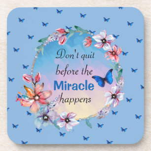 Don't Quit Before Miracle Happens Blue Floral Coaster