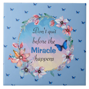 Don't Quit Before Miracle Happens   Blue Floral  Tile