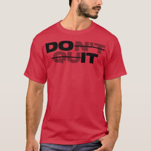 dont quit black print version T-Shirt