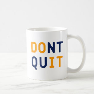 Dont Quit. Coffee Mug