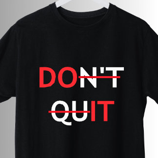 Don't Quit Do It Inspirational Motivational Quote T-Shirt