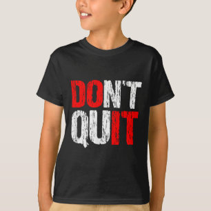 Dont Quit Do It - Motivational And Inspirational, T-Shirt