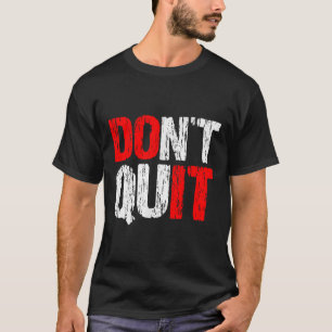 Dont Quit Do It - Motivational And Inspirational,  T-Shirt