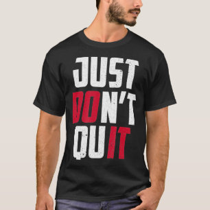Don't Quit Do It Motivational Saying  T-Shirt