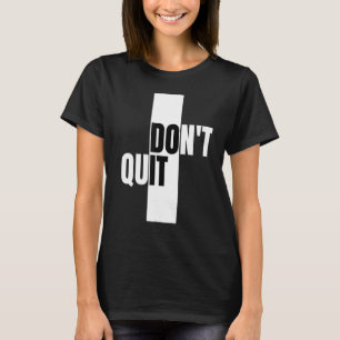 Don't Quit, Innovative and modern design T-Shirt
