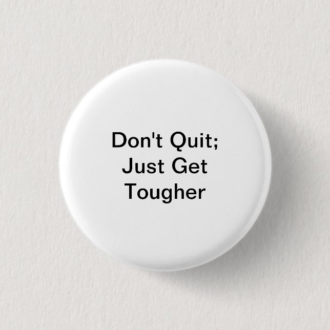 Don't Quit; Just Get Tougher 3 Cm Round Badge (Front)