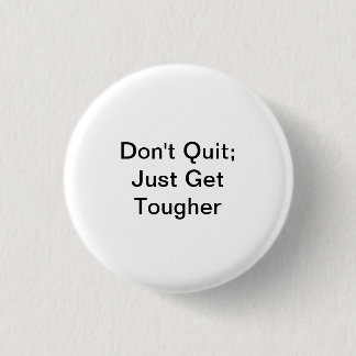 Don't Quit; Just Get Tougher 3 Cm Round Badge