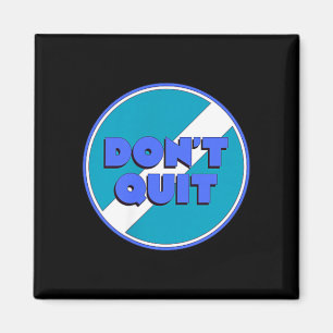 Dont Quit Magnet